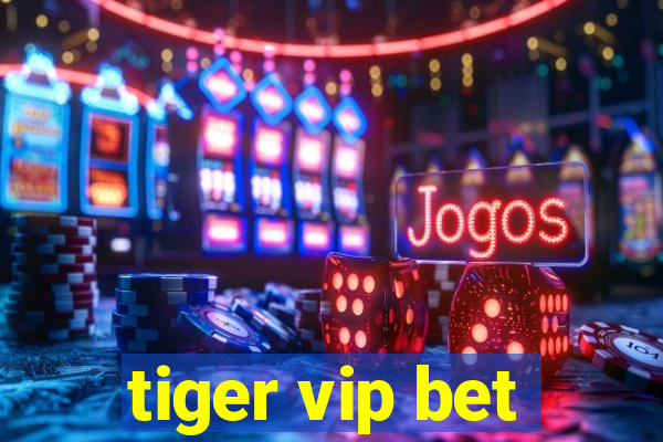 tiger vip bet